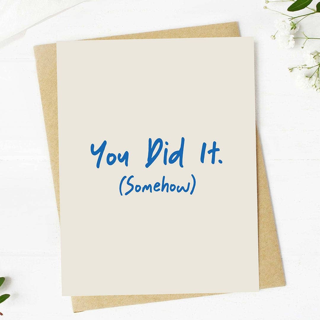 "You did it (somehow)" Graduation Card