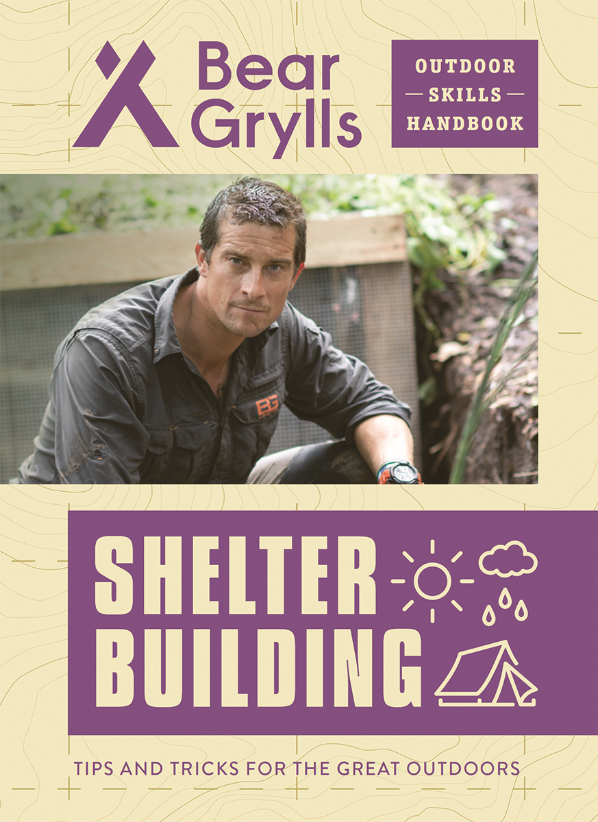 Bear Grylls Outdoor Skills Handbook: Shelter Building